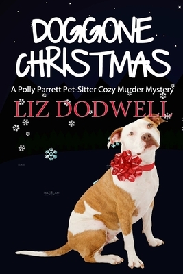 Doggone Christmas: A Polly Parrett Pet-Sitter Cozy Murder Mystery (Book 1) by Liz Dodwell