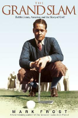 The Grand Slam: Bobby Jones, America, and the Story of Golf by Mark Frost