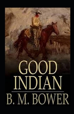 The Good Indian Illustrated by B. M. Bower