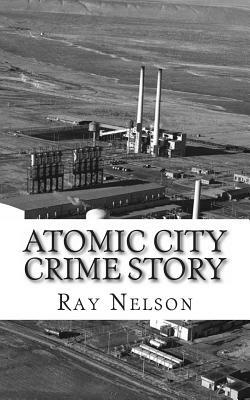 Atomic City Crime Story by Ray Nelson