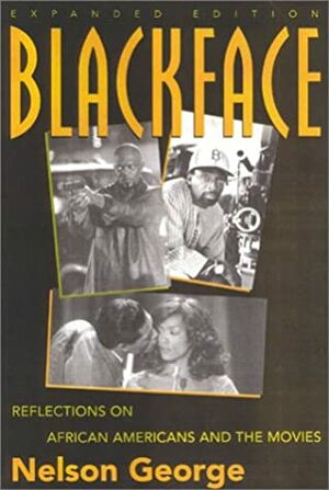 Blackface: Reflections On African Americans And The Movies by Nelson George