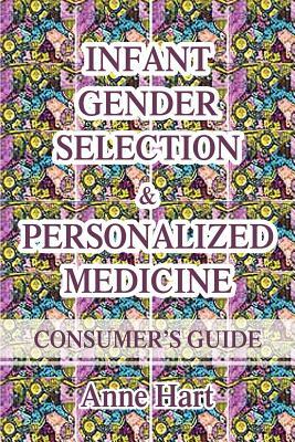 Infant Gender Selection & Personalized Medicine: Consumer's Guide by Anne Hart
