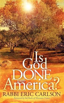 Is God Done with America? by Eric Carlson