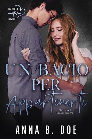 Un bacio per appartenerti by Anna B. Doe