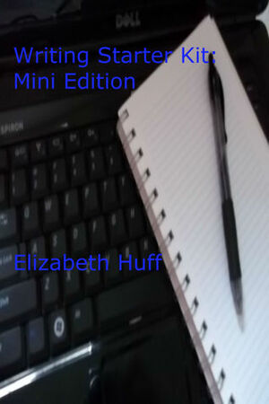 Writing Starter Kit: Mini Edition by Elizabeth Huff