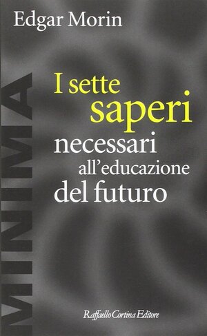 I sette saperi necessari all'educazione del futuro by Edgar Morin