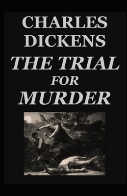 The Trial for Murder Illustrated by Charles Dickens
