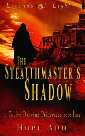 The Stealthmaster's Shadow: A Twelve Dancing Princesses Novella by Hope Ann