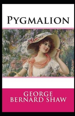 Pygmalion Illustrated by George Bernard Shaw