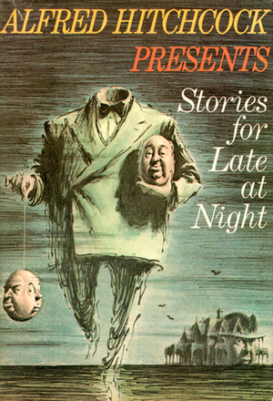 Alfred Hitchcock Presents Stories for Late at Night by Robert Arthur, Edward L. Perry, George Langelaan, John Collier, M.R. James, Margaret Ronan, Roald Dahl, Ray Bradbury, Brett Halliday, Gouverneur Morris, Pauline C. Smith, John B.L. Goodwin, Ruth Chatterton, Frank Belknap Long, Will F. Jenkins, William Hope Hodgson, Margaret Millar, Robert Trout, Philip MacDonald, Evelyn Waugh, Cyril Hume, C.L. Moore, Jerome Bixby, Henry Slesar