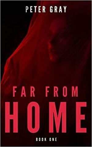 Far from Home : Book One by Peter Gray
