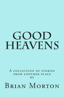 Good Heavens by Brian Morton