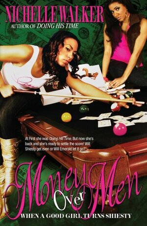 Money Over Men: When a Good Girl Turns Shiesty by Nichelle Walker