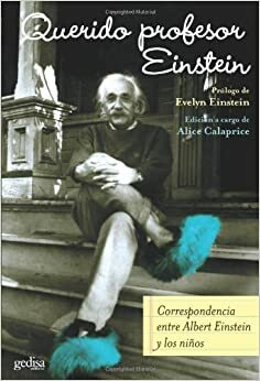 Querido Profesor Einstein:Correspondencia Entre Albert Einstein Y Los Niños by Albert Einstein, Alice Calaprice