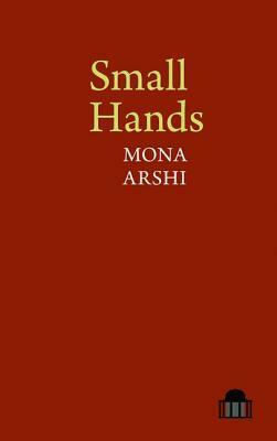 Small Hands by Mona Arshi