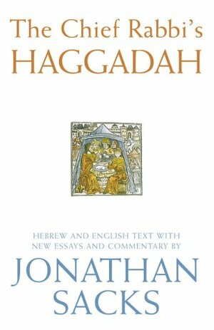 The Chief Rabbi's Haggadah: Hebrew And English Text With New Essays And Commentary by Jonathan Sacks
