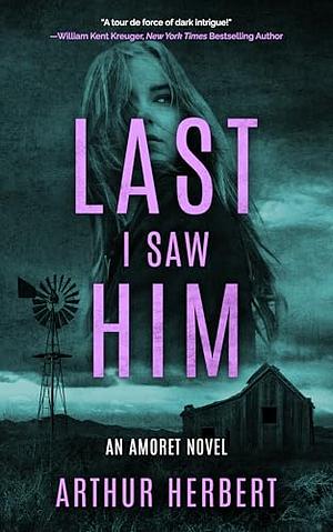 Last I Saw Him by Arthur Herbert