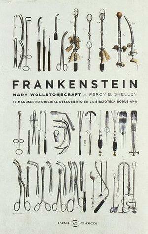 Frankenstein. El manuscrito original descubierto en la biblioteca bodleiana by Percy B. Shelly, Mary Shelley