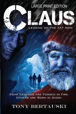 Claus (Large Print Edition): Legend of the Fat Man by Tony Bertauski