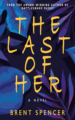 The Last of Her by Brent Spencer
