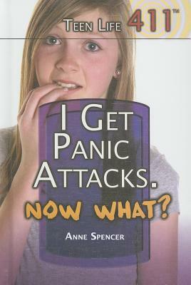 I Get Panic Attacks. Now What? by Anne Spencer