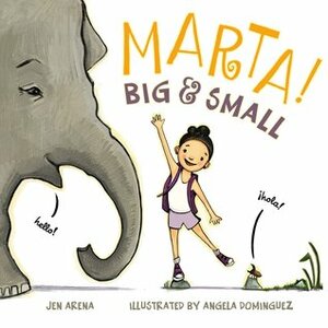 Marta! Big & Small by Jen Arena, Angela Dominguez