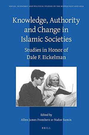 Knowledge, Authority and Change in Islamic Societies by Nadav Samin, Allen James Fromherz