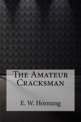 The Amateur Cracksman by E. W. Hornung