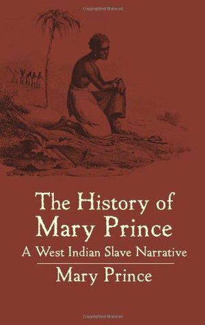 The History of Mary Prince: A West Indian Slave Narrative by Mary Prince