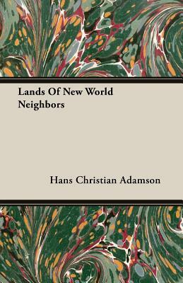 Lands of New World Neighbors by Hans Christian Adamson