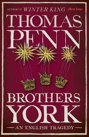 The Brothers York: An English Tragedy by Thomas Penn