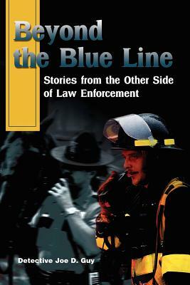 Beyond the Blue Line: Stories from the Other Side of Law Enforcement by Joe Guy