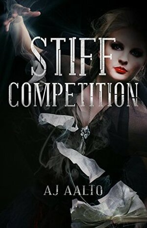 Stiff Competition by A.J. Aalto