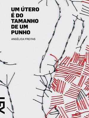 Um útero é do tamanho de um punho by Angélica Freitas
