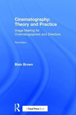 Cinematography: Theory and Practice: Image Making for Cinematographers and Directors by Blain Brown