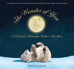 The Wonder of You: A Book for Celebrating Baby's First Year [With Growth Chart & 5x7 Print for Framing] by Nancy Tillman