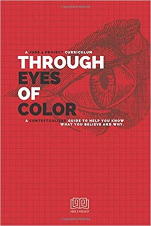 Through Eyes of Color: A Contextualized Guide to Help You Know What You Believe and Why. by Lisa Fields, Yana Conner
