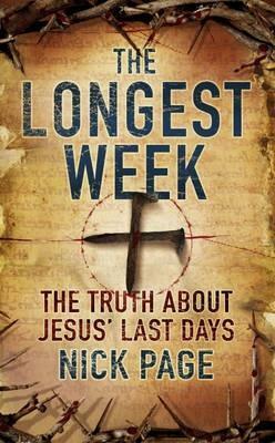 The Longest Week: What Really Happened During Jesus' Final Days by Nick Page