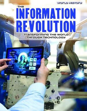 The Information Revolution: Transforming the World Through Technology by Tamra B. Orr