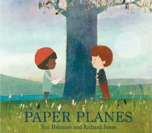 Paper Planes by Jim Helmore, Richard Jones