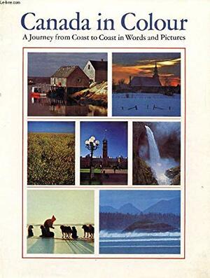 Canada In Colour; The Arctic, The Atlantic Coast, French Canada, Central Canada, The Great Western Plains, The Mountains, The Pacific Coast by Bill Brooks