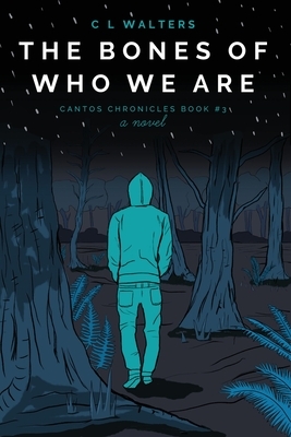 The Bones of Who We Are by C.L. Walters