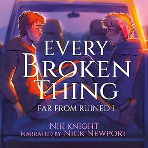 Every Broken Thing by Nik Knight