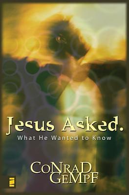 Jesus Asked: What He Wanted to Know by Conrad Gempf