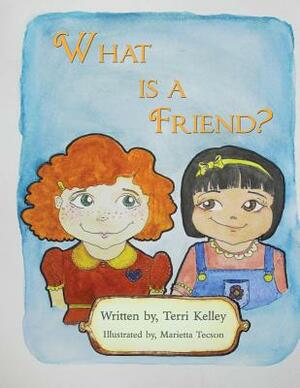 What is a Friend? by Terri Kelley