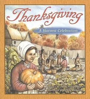 Thanksgiving: A Harvest Celebration by Renné Benoit, Julie Stiegemeyer