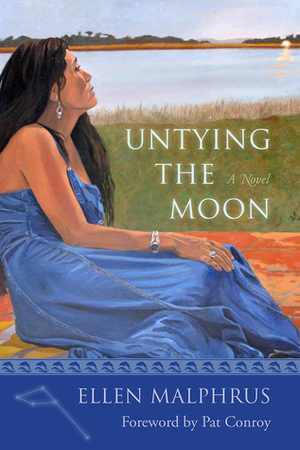 Untying the Moon by Ellen Malphrus, Pat Conroy