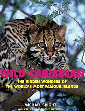 Wild Caribbean: The hidden wonders of the world's most famous islands. by Michael Bright