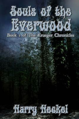 Souls of the Everwood: The Krueger Chronicles by Harry Heckel