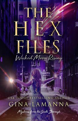 The Hex Files: Wicked Moon Rising by Gina LaManna
